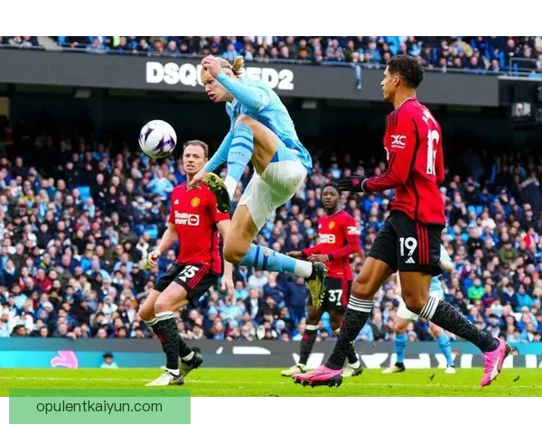 曼市德比前瞻：曼联与曼城的竞争力增强将影响赛季走势