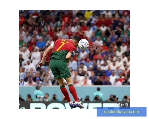 C罗头球能力持续提升，表现稳健引发广泛关注度引发关注。